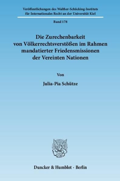 Die Zurechenbarkeit von Völkerrechtsverstößen im Rahmen mandatierter Friedensmissionen der Vereinten Nationen., Taschenbuch von Julia-Pia Schütze,