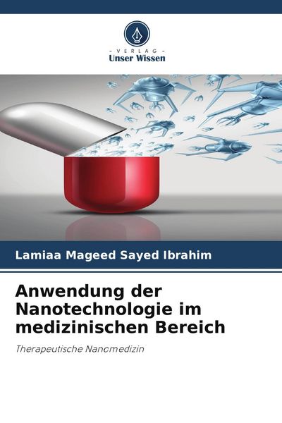Anwendung der Nanotechnologie im medizinischen Bereich, Taschenbuch von Lamiaa Mageed Sayed Ibrahim, Verlag Unser Wissen, 9786209804205