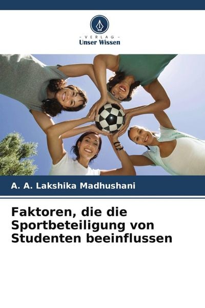 Faktoren, die die Sportbeteiligung von Studenten beeinflussen, Taschenbuch von A. A. Lakshika Madhushani, BoD - Books on Demand, 9786209518003