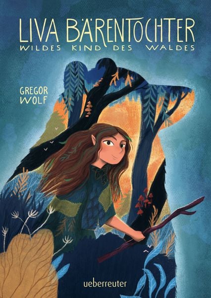 Liva Bärentochter, wildes Kind des Waldes - Ein märchenhaftes Abenteuer mit Wohl, Gebundene Ausgabe von Gregor Wolf, Ueberreuter Verlag, Kinder- und