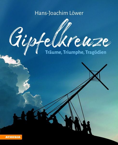 Produktbild: Gipfelkreuze &ndash; Tr&auml;ume, Triumphe, Trag&ouml;dien