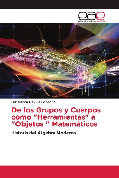 Produktbild: De los Grupos y Cuerpos como "Herramientas" a "Objetos " Matem&aacute;ticos