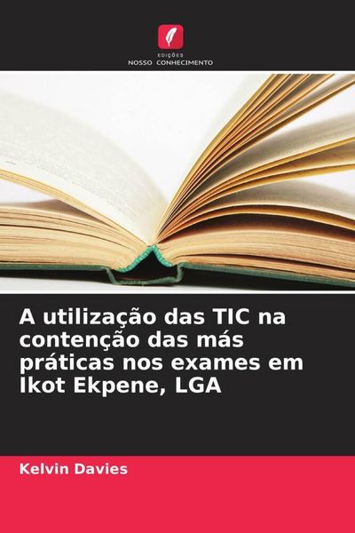 Produktbild: A utiliza&ccedil;&atilde;o das TIC na conten&ccedil;&atilde;o das m&aacute;s pr&aacute;ticas nos exames em Ikot Ekpene, LGA