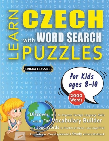 Produktbild: LEARN CZECH WITH WORD SEARCH PUZZLES FOR KIDS 8 - 10 - Discover How to Improve Foreign Language Skills with a Fun Vocabulary Builder. Find 2000 Words to Practice at Home - 100 Large Print Puzzle Games - Teaching Material, Study Activity Workbook