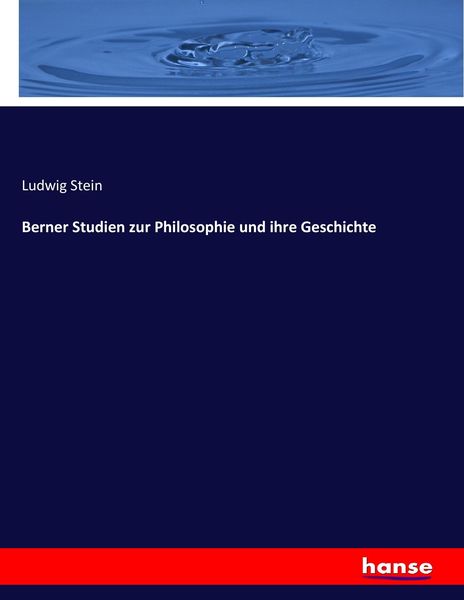 Berner Studien zur Philosophie und ihre Geschichte, Taschenbuch von Ludwig Stein, Hansebooks, 9783743683280
