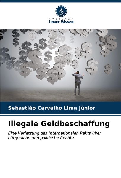 Illegale Geldbeschaffung, Taschenbuch von Sebastião Carvalho Lima Júnior, Verlag Unser Wissen, 9786206627678