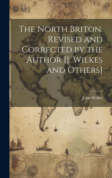 Produktbild: The North Briton. Revised and Corrected by the Author [J. Wilkes and Others]