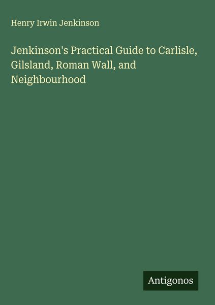 Produktbild: Jenkinson's Practical Guide to Carlisle, Gilsland, Roman Wall, and Neighbourhood