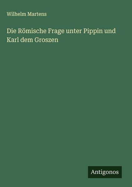 Produktbild: Die R&ouml;mische Frage unter Pippin und Karl dem Groszen
