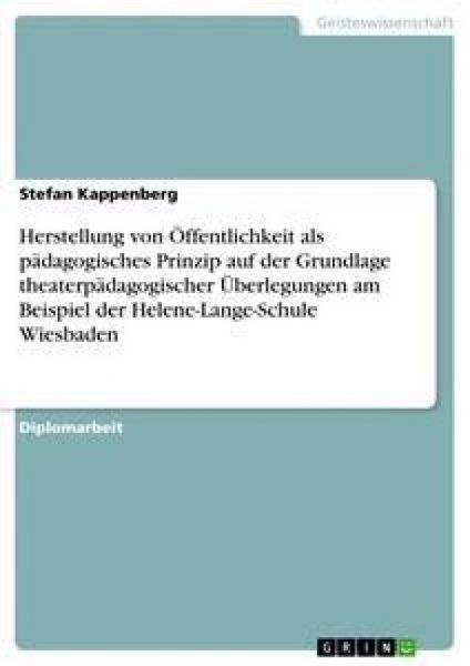 Produktbild: Herstellung von &Ouml;ffentlichkeit als p&auml;dagogisches Prinzip auf der Grundlage theaterp&auml;dagogischer &Uuml;berlegungen am Beispiel der Helene-Lange-Schule Wiesb