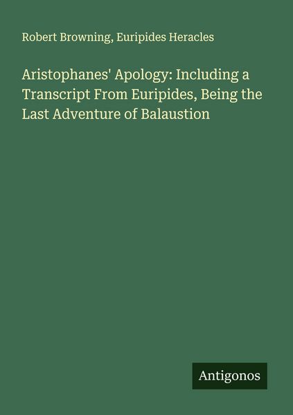 Produktbild: Aristophanes' Apology: Including a Transcript From Euripides, Being the Last Adventure of Balaustion