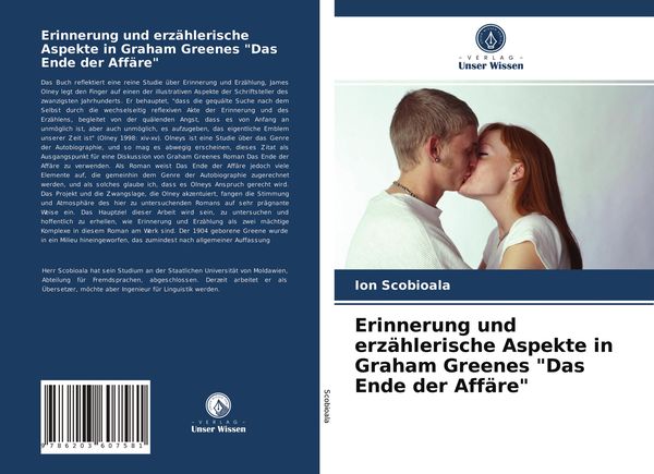 Erinnerung und erzählerische Aspekte in Graham Greenes 'Das Ende der Affäre'; Taschenbuch von Ion Scobioala, Verlag Unser Wissen, 9786203607581
