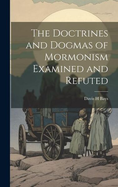 Produktbild: The Doctrines and Dogmas of Mormonism Examined and Refuted
