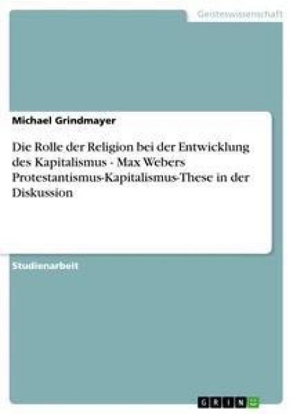 Produktbild: Die Rolle der Religion bei der Entwicklung des Kapitalismus - Max Webers Protestantismus-Kapitalismus-These in der Diskussion
