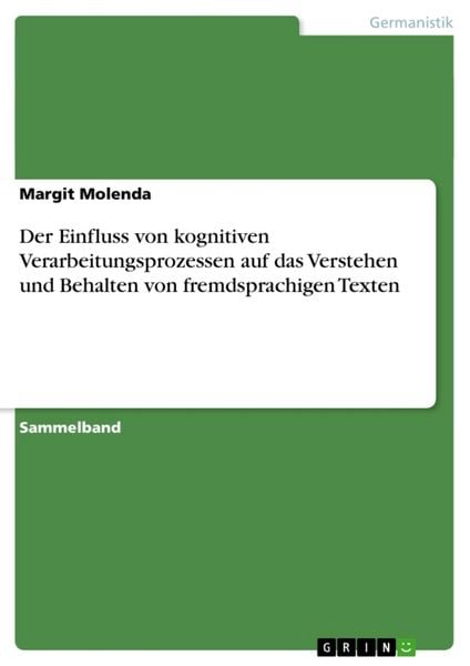 Der Einfluss von kognitiven Verarbeitungsprozessen auf das Verstehen und Behalten von fremdsprachigen Texten, Taschenbuch von Margit Molenda, GRIN,