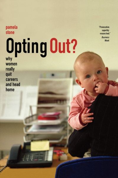 Produktbild: Stone, P: Opting Out - Why Women Really Quit Careers and Hea