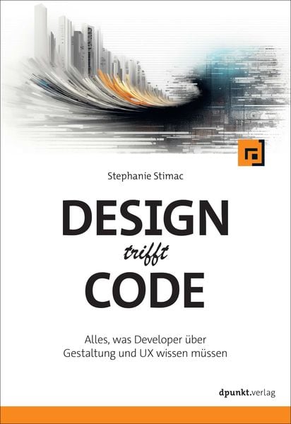 Design trifft Code, Taschenbuch von Stephanie Stimac, Dpunkt.verlag, 978-3-9888900-1-6