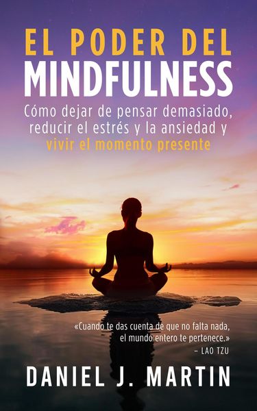 Produktbild: El poder del mindfulness: C&oacute;mo dejar de pensar demasiado, reducir el estr&eacute;s y la ansiedad y vivir el momento presente