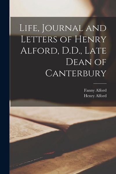 Produktbild: Life, Journal and Letters of Henry Alford, D.D., Late Dean of Canterbury