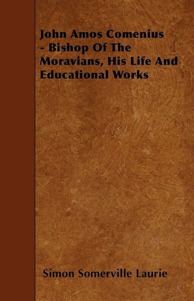 Produktbild: John Amos Comenius - Bishop of the Moravians, His Life and Educational Works