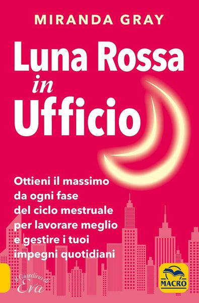 Produktbild: Luna rossa in Ufficio. Ottieni il massimo da ogni fase del ciclo mestruale per lavorare meglio e gestire i tuoi impegni quotidiani