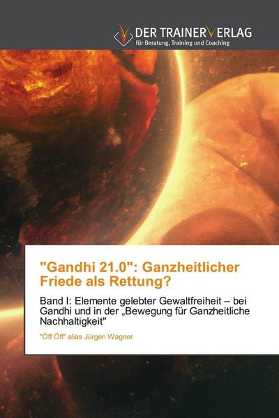 Produktbild: "Gandhi 21.0": Ganzheitlicher Friede als Rettung?