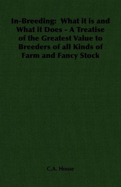 Produktbild: In-Breeding: What it is and What it Does - A Treatise of the Greatest Value to Breeders of all Kinds of Farm and Fancy Stock
