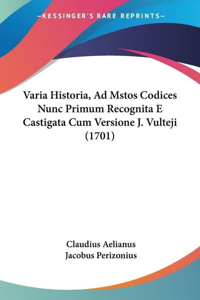 Produktbild: Varia Historia, Ad Mstos Codices Nunc Primum Recognita E Castigata Cum Versione J. Vulteji (1701)