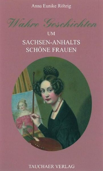 Produktbild: R&ouml;hrig, A: Wahre Geschichten/Sachsen-Anhalts sch&ouml;ne Frauen