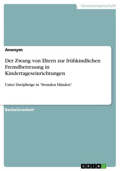 Produktbild: Der Zwang von Eltern zur fr&uuml;hkindlichen Fremdbetreuung in Kindertageseinrichtungen