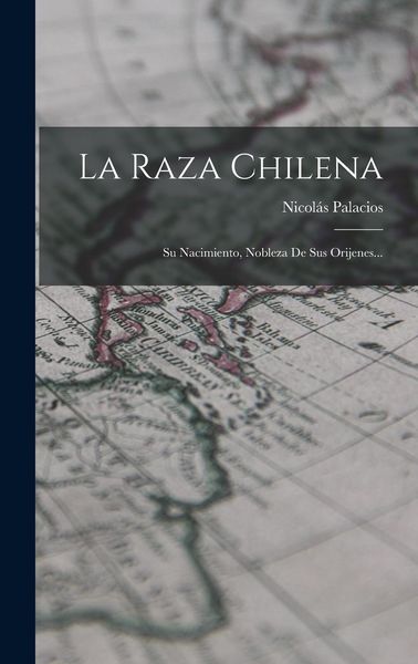 Produktbild: La Raza Chilena: Su Nacimiento, Nobleza De Sus Orijenes...