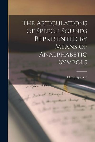 Produktbild: The Articulations of Speech Sounds Represented by Means of Analphabetic Symbols
