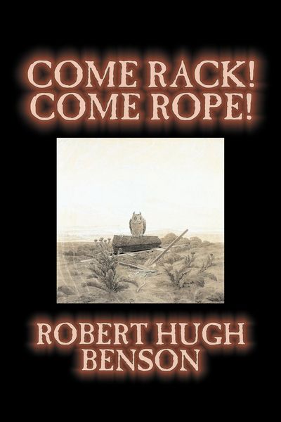Produktbild: Come Rack! Come Rope! by Robert Hugh Benson, Fiction, Literary, Classics, Science Fiction