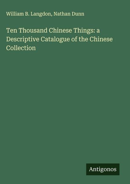 Produktbild: Ten Thousand Chinese Things: a Descriptive Catalogue of the Chinese Collection