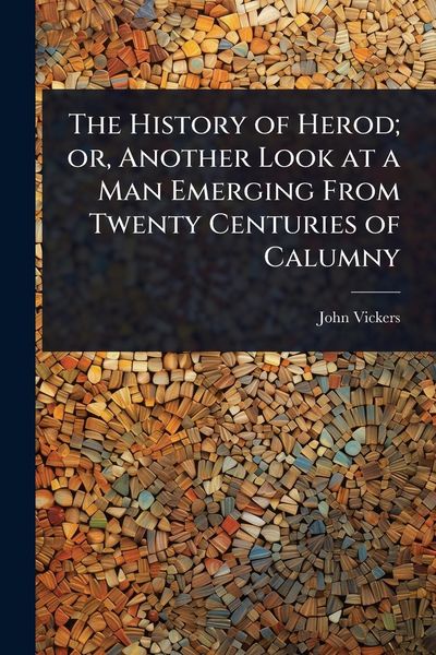 Produktbild: The History of Herod; or, Another Look at a Man Emerging From Twenty Centuries of Calumny