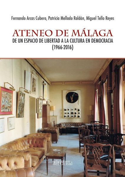Produktbild: Ateneo de M&aacute;laga : de un espacio de libertad a la cultura en democracia, 1966-2016