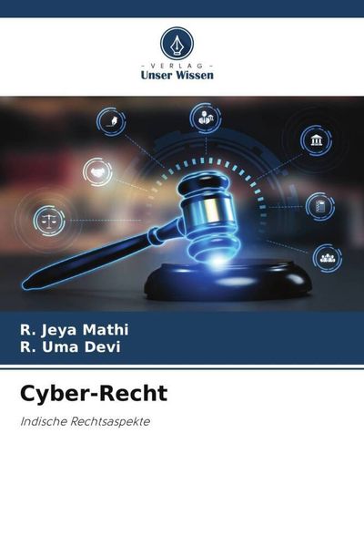 Cyber-Recht, Taschenbuch von R. Jeya Mathi , R. Uma Devi, Verlag Unser Wissen, 9786206104926