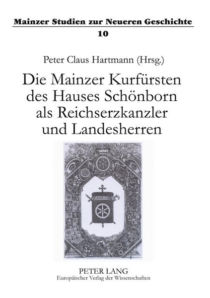 Die Mainzer Kurfürsten des Hauses Schönborn als Reichserzkanzler und Landesherren, Taschenbuch von , Peter Lang GmbH, Internationaler Verlag der