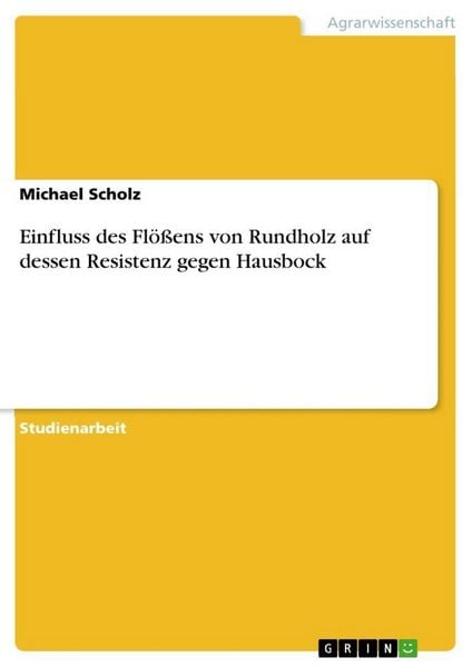 Produktbild: Einfluss des Fl&ouml;&szlig;ens von Rundholz auf dessen Resistenz gegen Hausbock