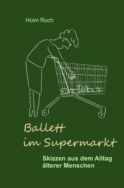 Ballett im Supermarkt, Taschenbuch von Holm Roch, Epubli, 9783741838781