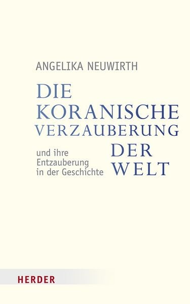 Produktbild: Die koranische Verzauberung der Welt und ihre Entzauberung in der Geschichte
