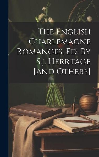 Produktbild: The English Charlemagne Romances, Ed. By S.j. Herrtage [and Others]