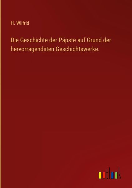 Produktbild: Die Geschichte der P&auml;pste auf Grund der hervorragendsten Geschichtswerke.