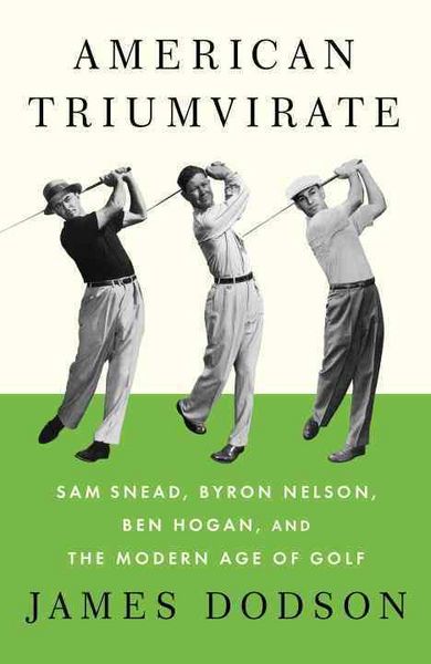 Produktbild: American Triumvirate: Sam Snead, Byron Nelson, Ben Hogan, and the Modern Age of Golf