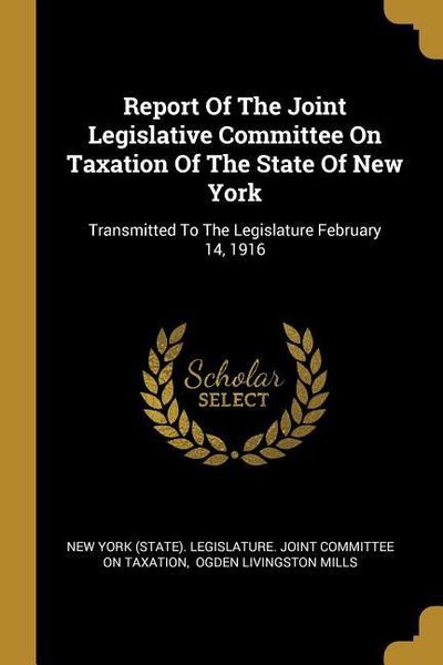 Produktbild: Report Of The Joint Legislative Committee On Taxation Of The State Of New York: Transmitted To The Legislature February 14, 1916