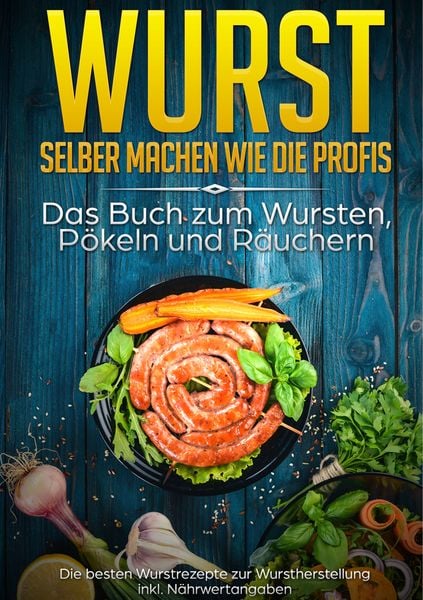 Produktbild: Wurst selber machen wie die Profis: Das Buch zum Wursten, P&ouml;keln und R&auml;uchern