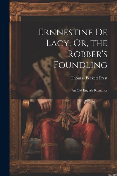 Produktbild: Ernnestine De Lacy, Or, the Robber's Foundling: An Old English Romance