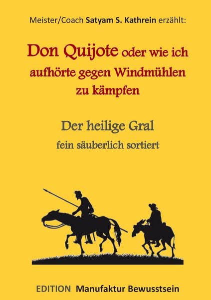 Don Quijote oder wie ich aufhörte gegen Windmühlen zu kämpfen, Taschenbuch von Satyam S. Kathrein, BoD – Books on Demand, 9783738650679