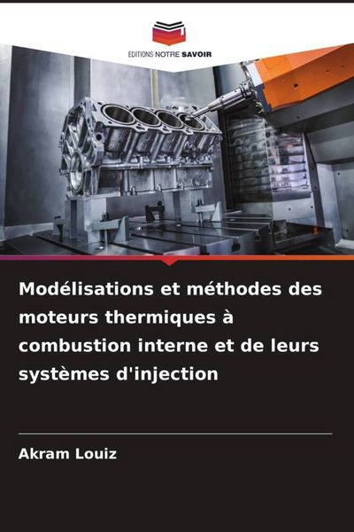 Produktbild: Mod&eacute;lisations et m&eacute;thodes des moteurs thermiques &agrave; combustion interne et de leurs syst&egrave;mes d'injection