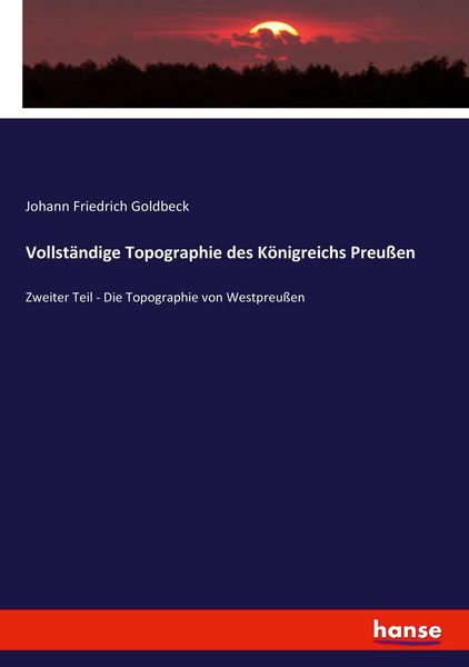 Vollständige Topographie des Königreichs Preußen, Taschenbuch von Johann Friedrich Goldbeck, Hansebooks, 9783743491854